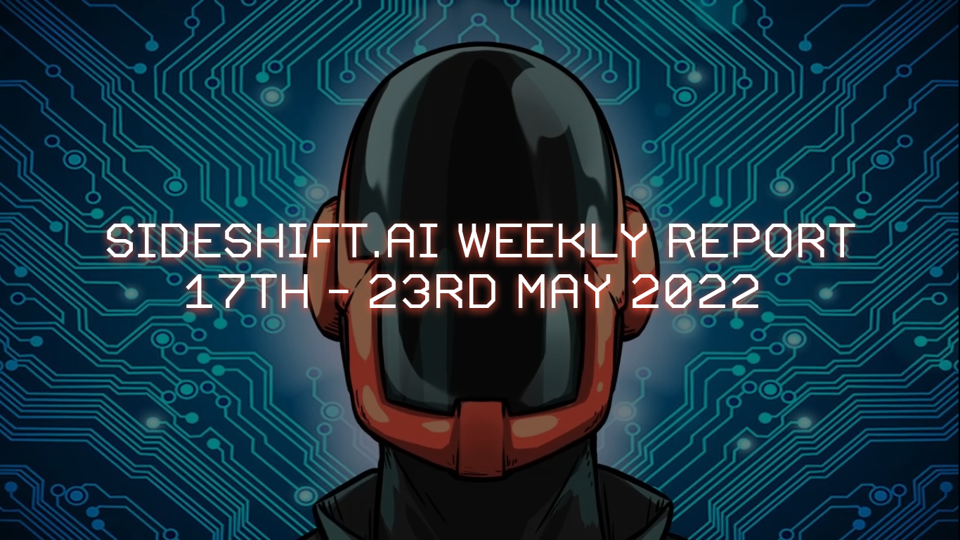 SideShift.ai Weekly Report | 17th - 23rd May 2022