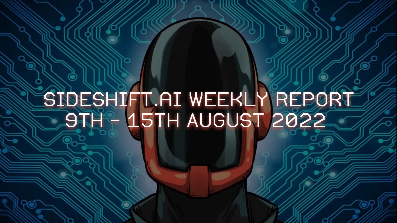 SideShift.ai Weekly Report | 9th - 15th August 2022