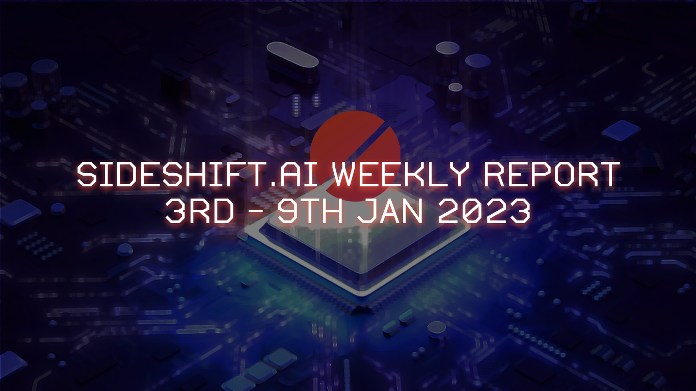 SideShift.ai Weekly Report | 3rd - 9th January 2023