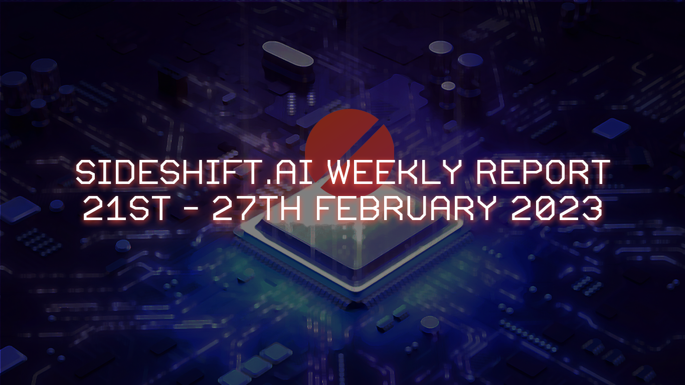 SideShift.ai Weekly Report | 21st - 27th February 2023
