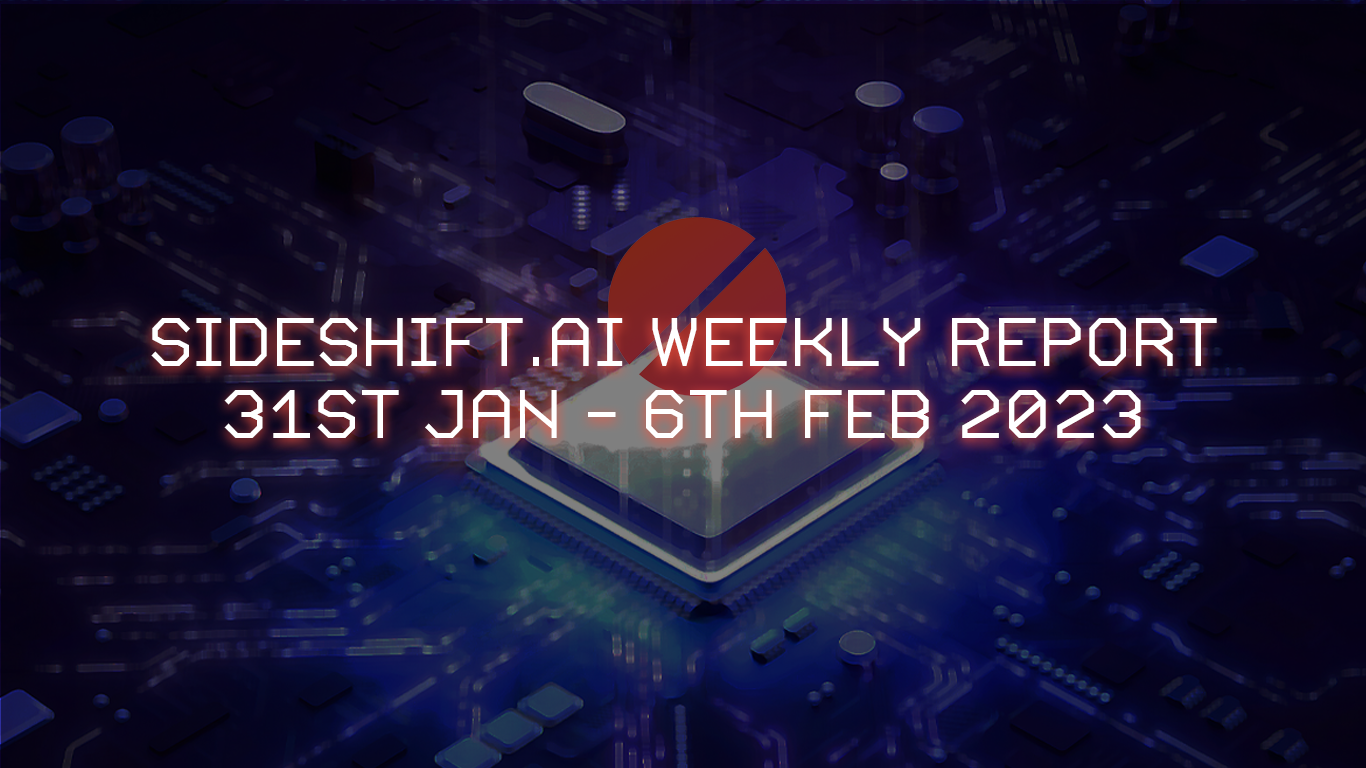 SideShift.ai Weekly Report | 31st January - 6th February 2023
