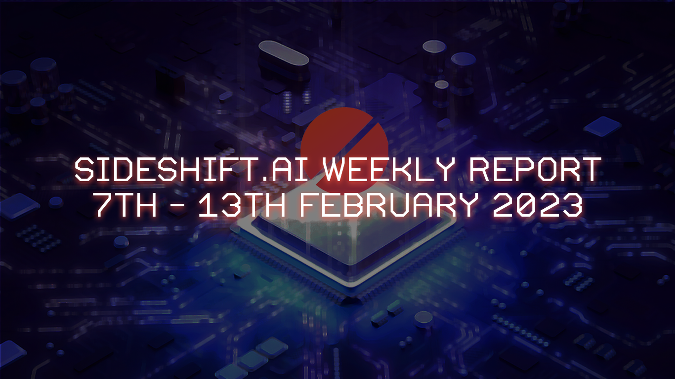 SideShift.ai Weekly Report | 7th - 13th February 2023