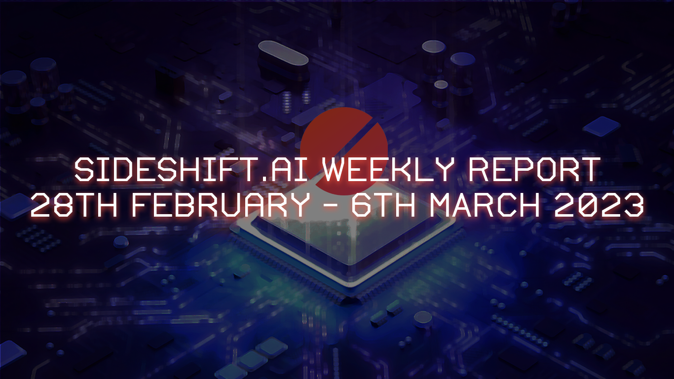 SideShift.ai Weekly Report | 28th February - 6th March 2023