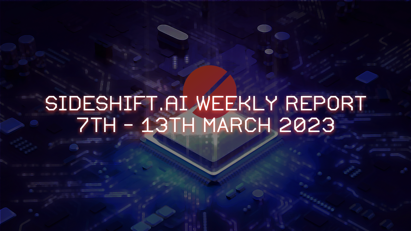 SideShift.ai Weekly Report | 7th - 13th March 2023