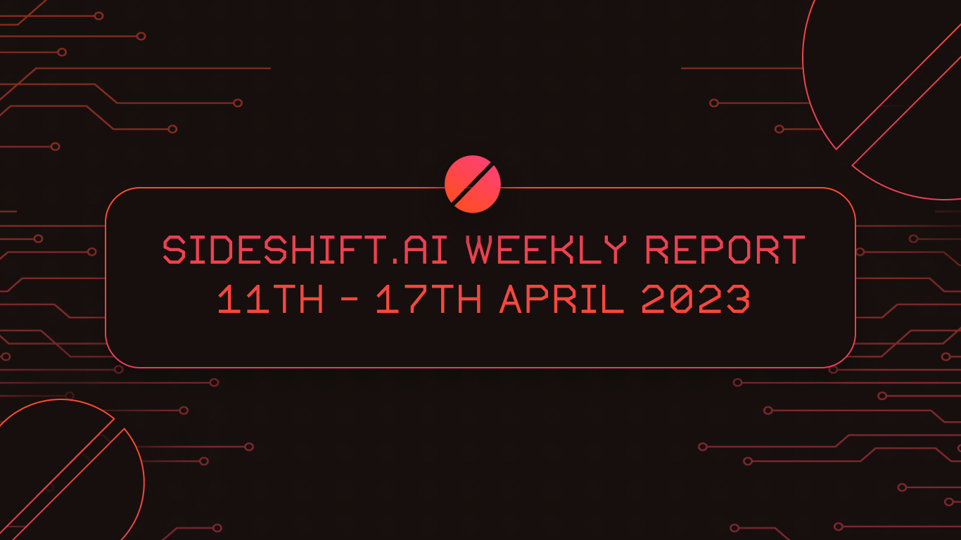 SideShift.ai Weekly Report | 11th - 17th April 2023