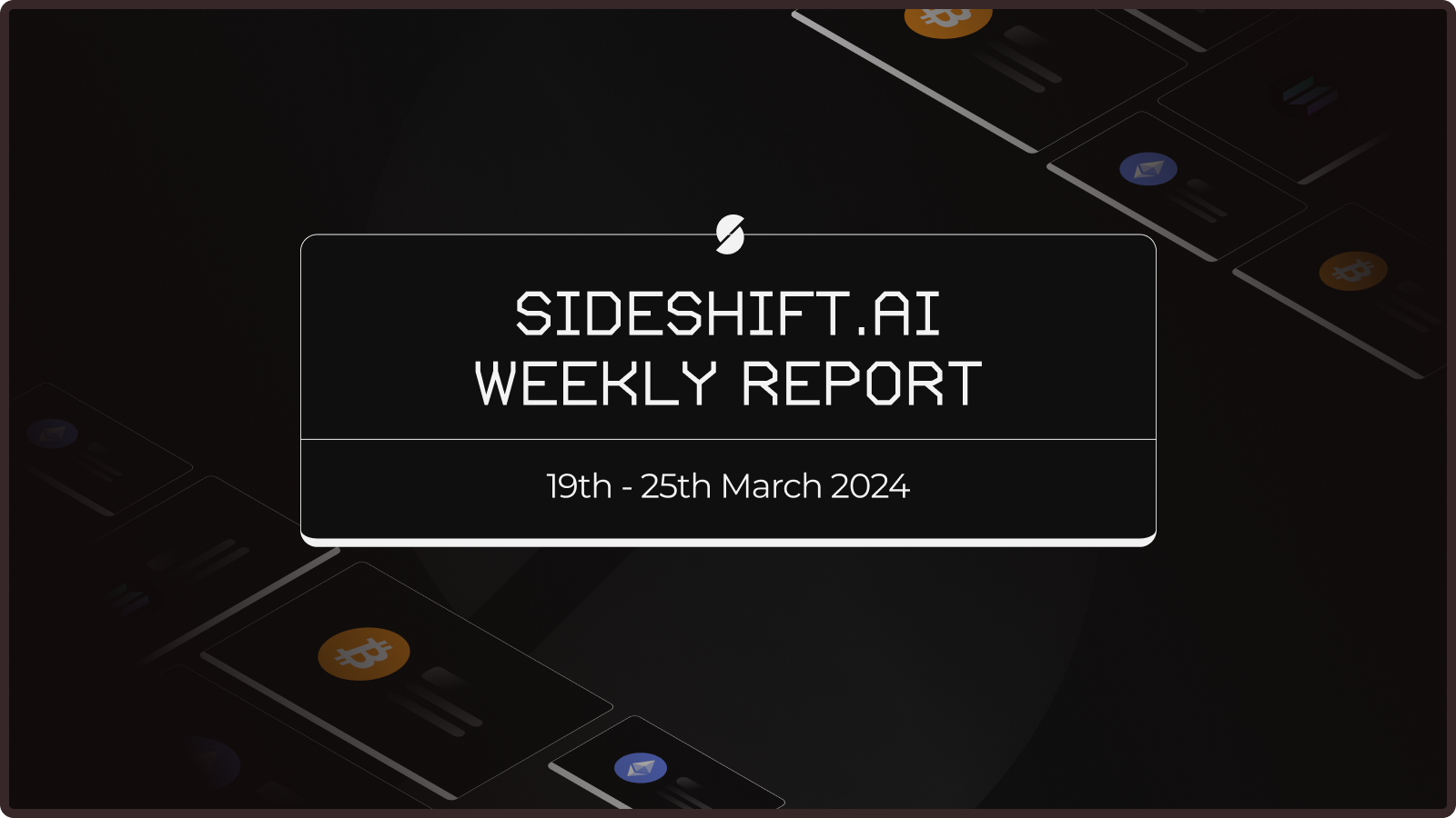 SideShift.ai Weekly Report | 19th - 25th March 2024