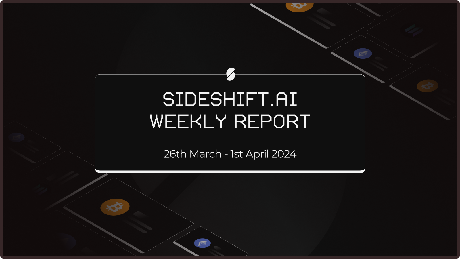 SideShift.ai Weekly Report | 26th March - 1st April 2024
