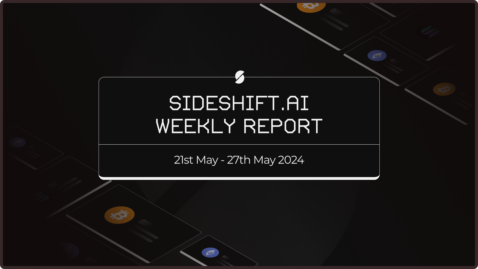 SideShift.ai Weekly Report | 21st - 27th May 2024