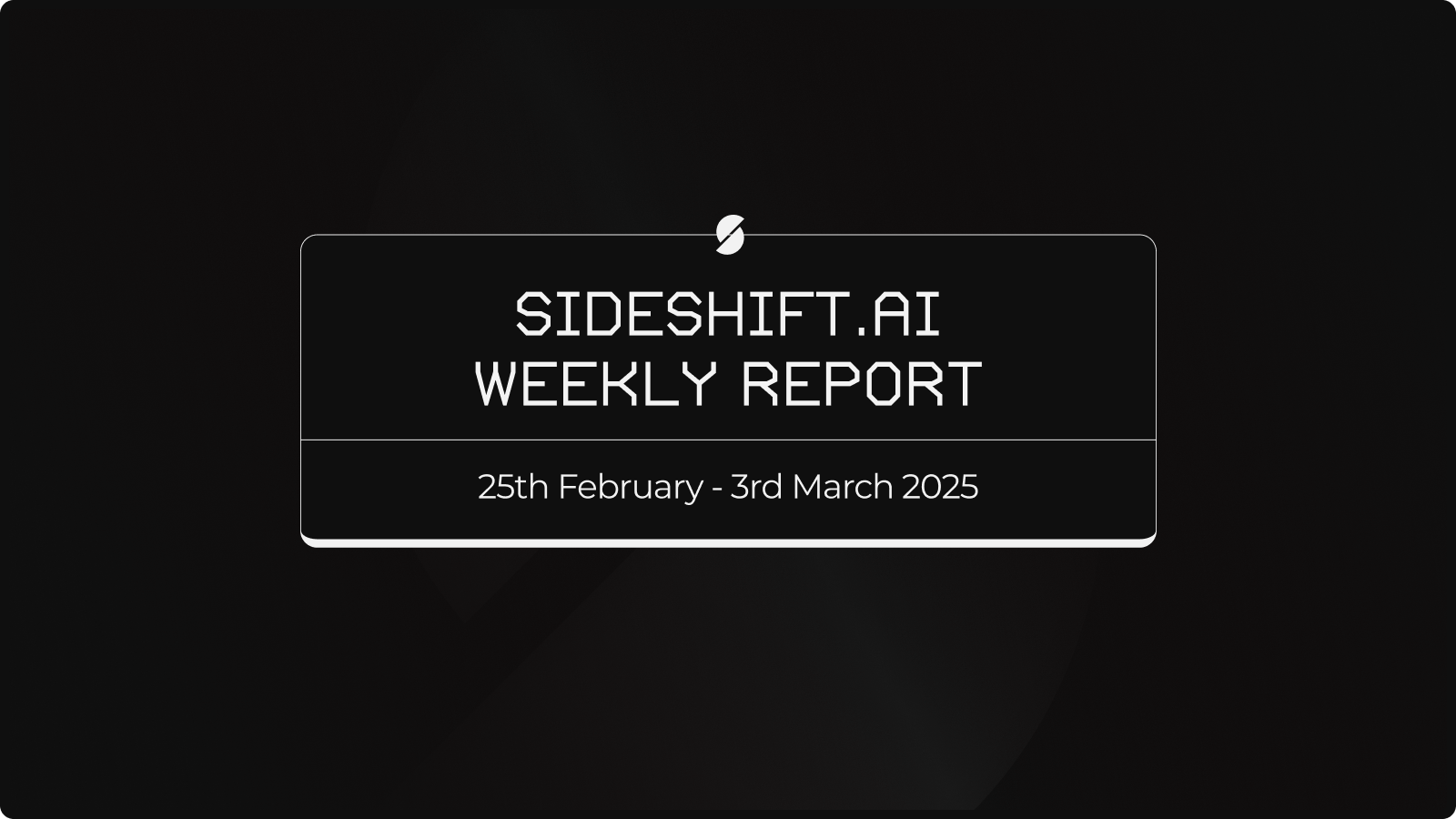 SideShift.ai Weekly Report | 25th February - 3rd March 2025