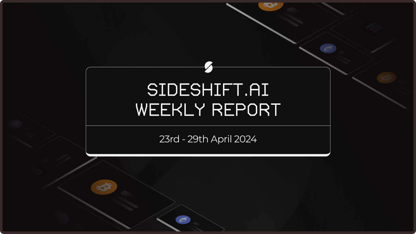 SideShift.ai Weekly Report | 23rd - 29th April 2024