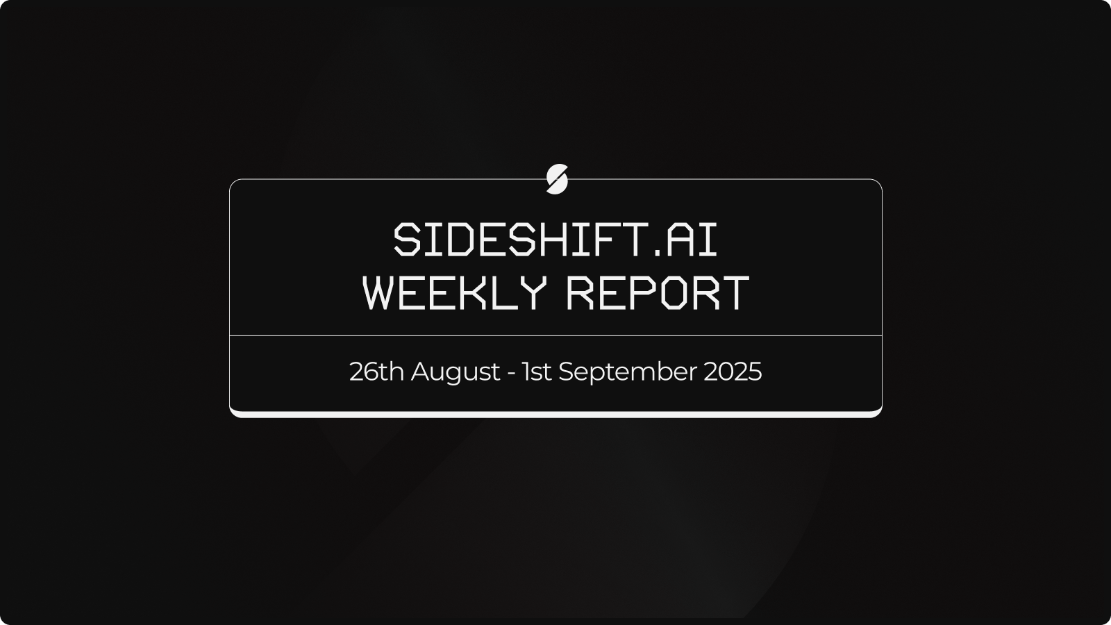 SideShift.ai Weekly Report | 26th August - 1st September 2025