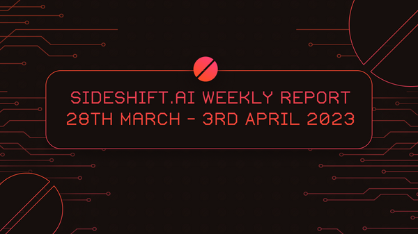 SideShift.ai Weekly Report | 28th March - 3rd April 2023