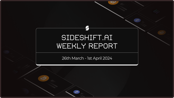 SideShift.ai Weekly Report | 26th March - 1st April 2024